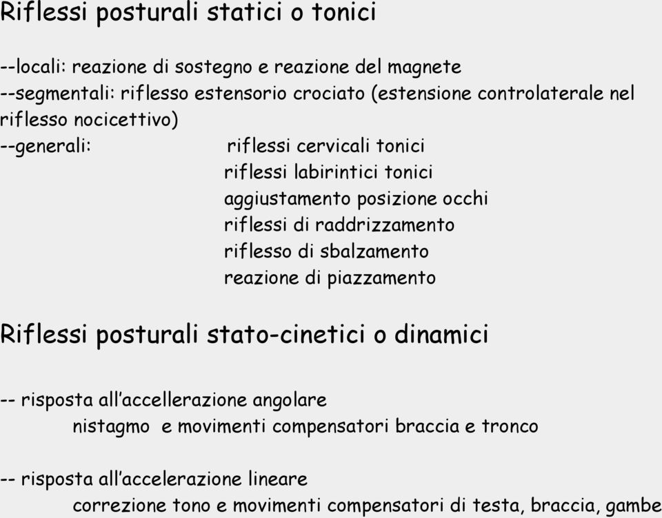 raddrizzamento riflesso di sbalzamento reazione di piazzamento Riflessi posturali stato-cinetici o dinamici -- risposta all accellerazione angolare