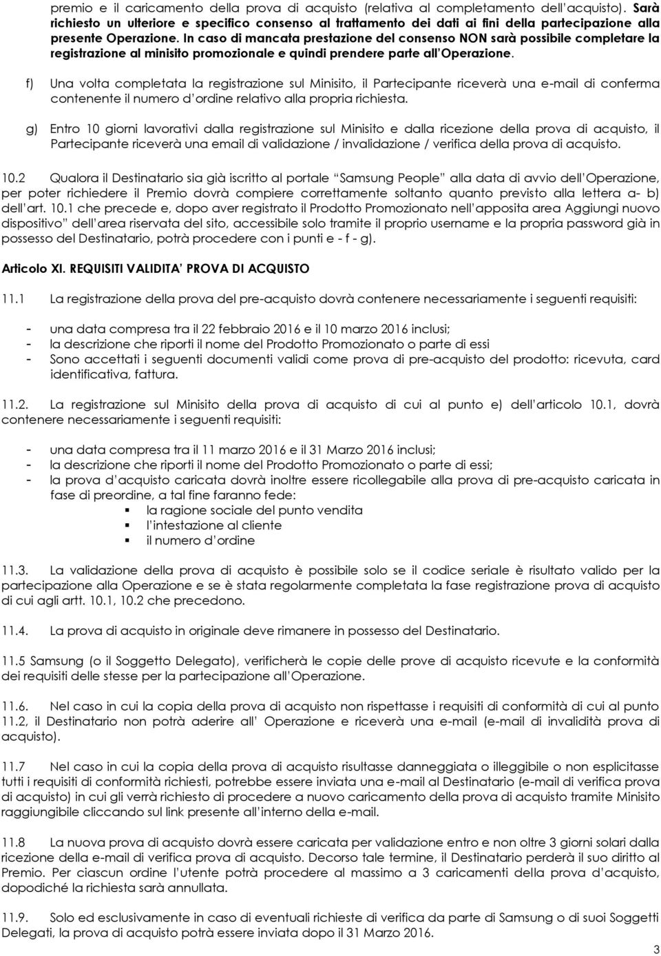 In caso di mancata prestazione del consenso NON sarà possibile completare la registrazione al minisito promozionale e quindi prendere parte all Operazione.