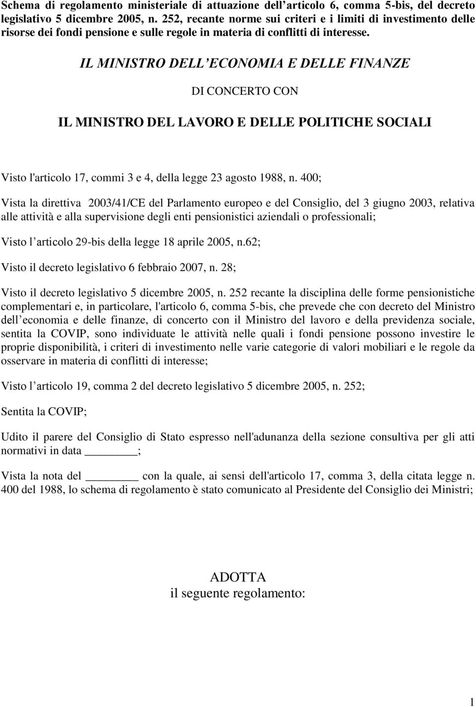 IL MINISTRO DELL ECONOMIA E DELLE FINANZE DI CONCERTO CON IL MINISTRO DEL LAVORO E DELLE POLITICHE SOCIALI Visto l'articolo 17, commi 3 e 4, della legge 23 agosto 1988, n.