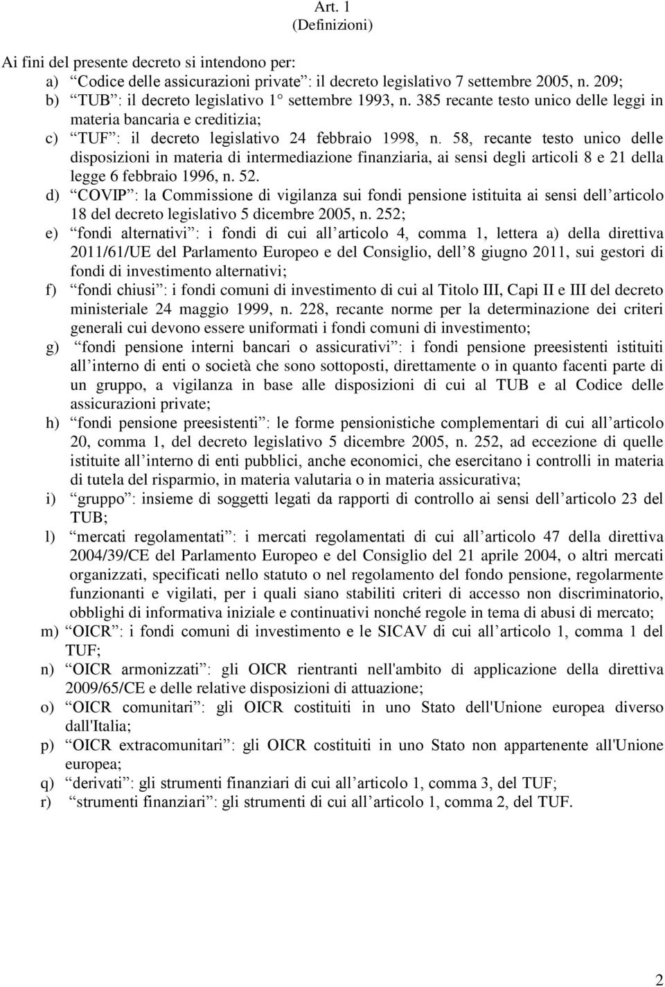 58, recante testo unico delle disposizioni in materia di intermediazione finanziaria, ai sensi degli articoli 8 e 21 della legge 6 febbraio 1996, n. 52.