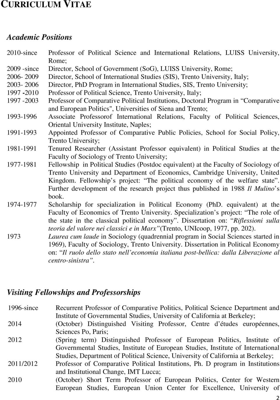 Political Science, Trento University, Italy; 1997-2003 Professor of Comparative Political Institutions, Doctoral Program in Comparative and European Politics", Universities of Siena and Trento;