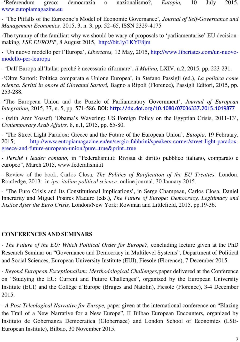 52 65, ISSN 2329-4175 -The tyranny of the familiar: why we should be wary of proposals to parliamentarise EU decisionmaking, LSE EUROPP, 8 August 2015, http://bit.