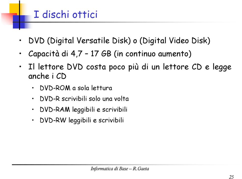 di un lettore CD e legge anche i CD DVD-ROM a sola lettura DVD-R