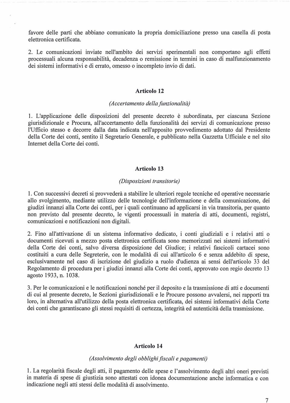 sistemi informativi e di errato, omesso o incompleto invio di dati. Articolo 12 (Accertamento della funzionalità) 1.