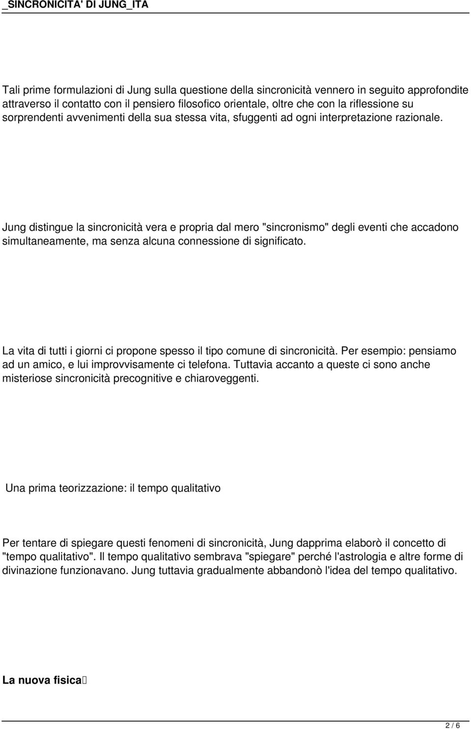 Jung distingue la sincronicità vera e propria dal mero "sincronismo" degli eventi che accadono simultaneamente, ma senza alcuna connessione di significato.