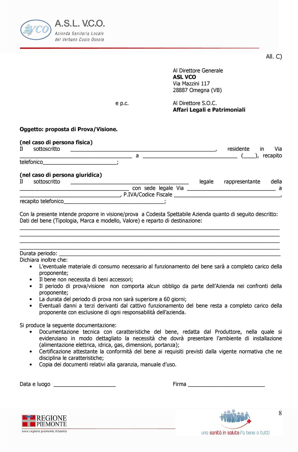 IVA/Codice Fiscale, recapito telefonico ; Con la presente intende proporre in visione/prova a Codesta Spettabile Azienda quanto di seguito descritto: Dati del bene (Tipologia, Marca e modello,