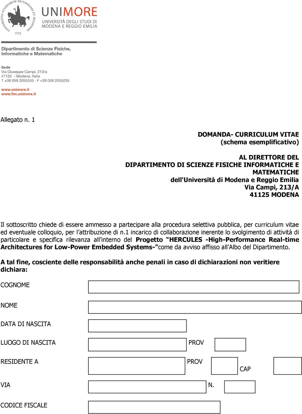 MODENA Il sottoscritto chiede di essere ammesso a partecipare alla procedura selettiva pubblica, per curriculum vitae ed eventuale colloquio, per l attribuzione di n.