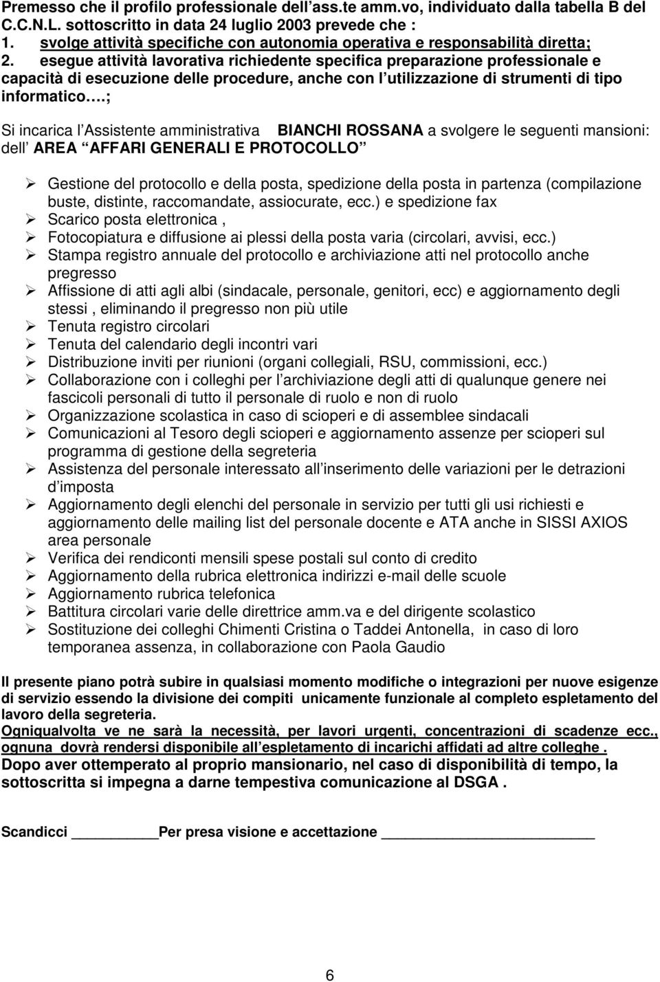 ) Stampa registro annuale del protocollo e archiviazione atti nel protocollo anche pregresso Affissione di atti agli albi (sindacale, personale, genitori, ecc) e aggiornamento degli stessi,