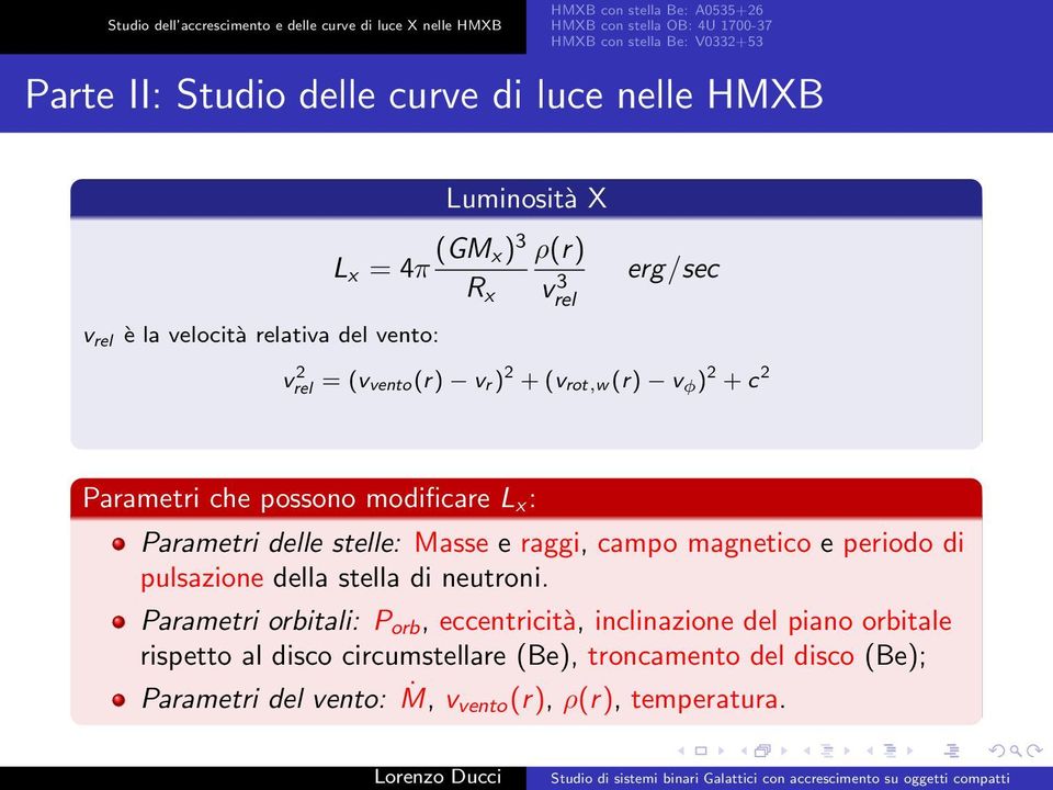 2 + c 2 Parametri che possono modificare L x : Parametri delle stelle: Masse e raggi, campo magnetico e periodo di pulsazione della stella di neutroni.