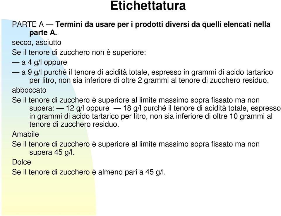 oltre 2 grammi al tenore di zucchero residuo.