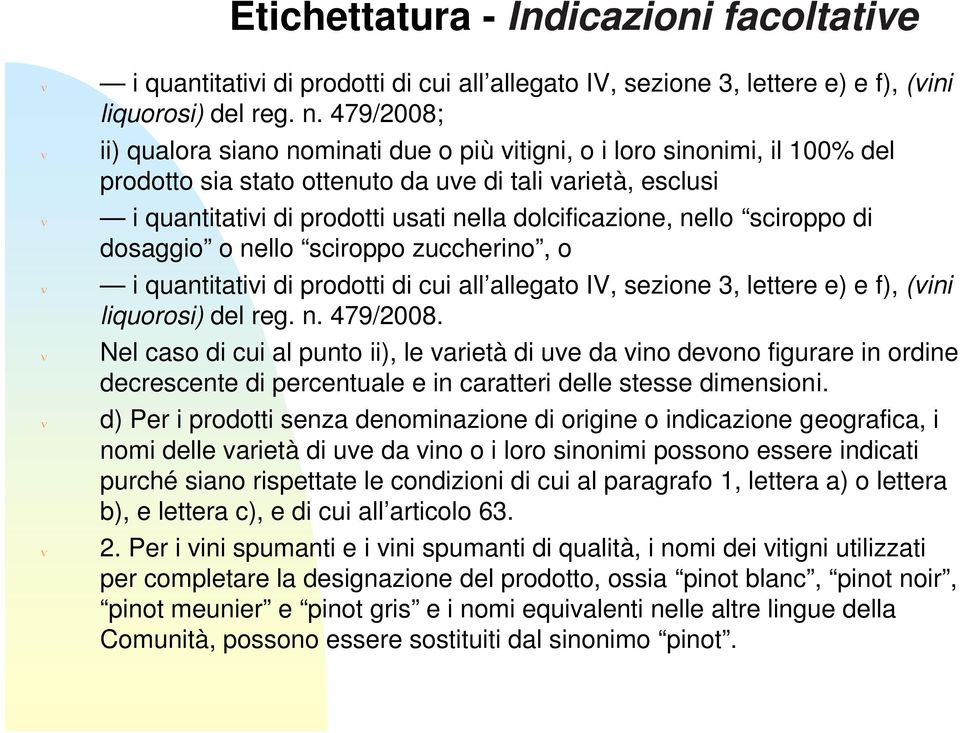 dolcificazione, nello sciroppo di dosaggio o nello sciroppo zuccherino, o  479/2008.