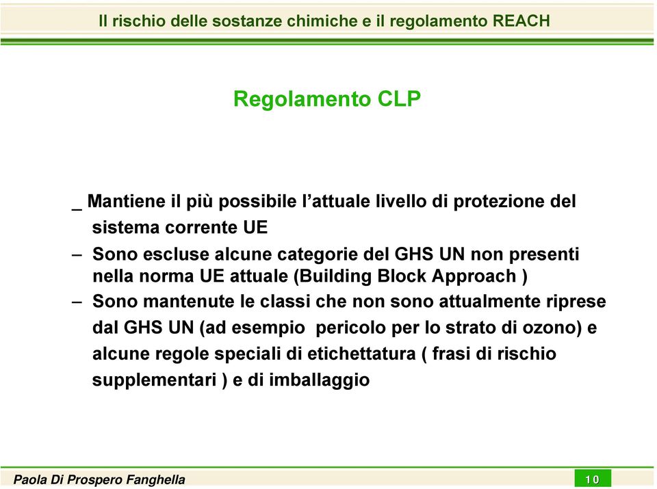 Block Approach ) Sono mantenute le classi che non sono attualmente riprese dal GHS UN (ad esempio pericolo per