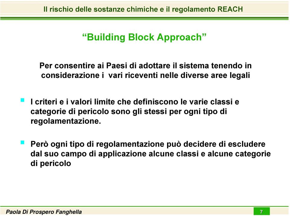 varie classi e categorie di pericolo sono gli stessi per ogni tipo di regolamentazione.