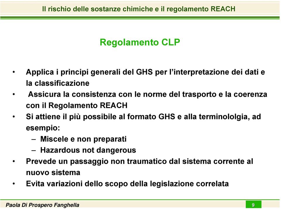 GHS e alla terminololgia, ad esempio: Miscele e non preparati Hazardous not dangerous Prevede un passaggio non