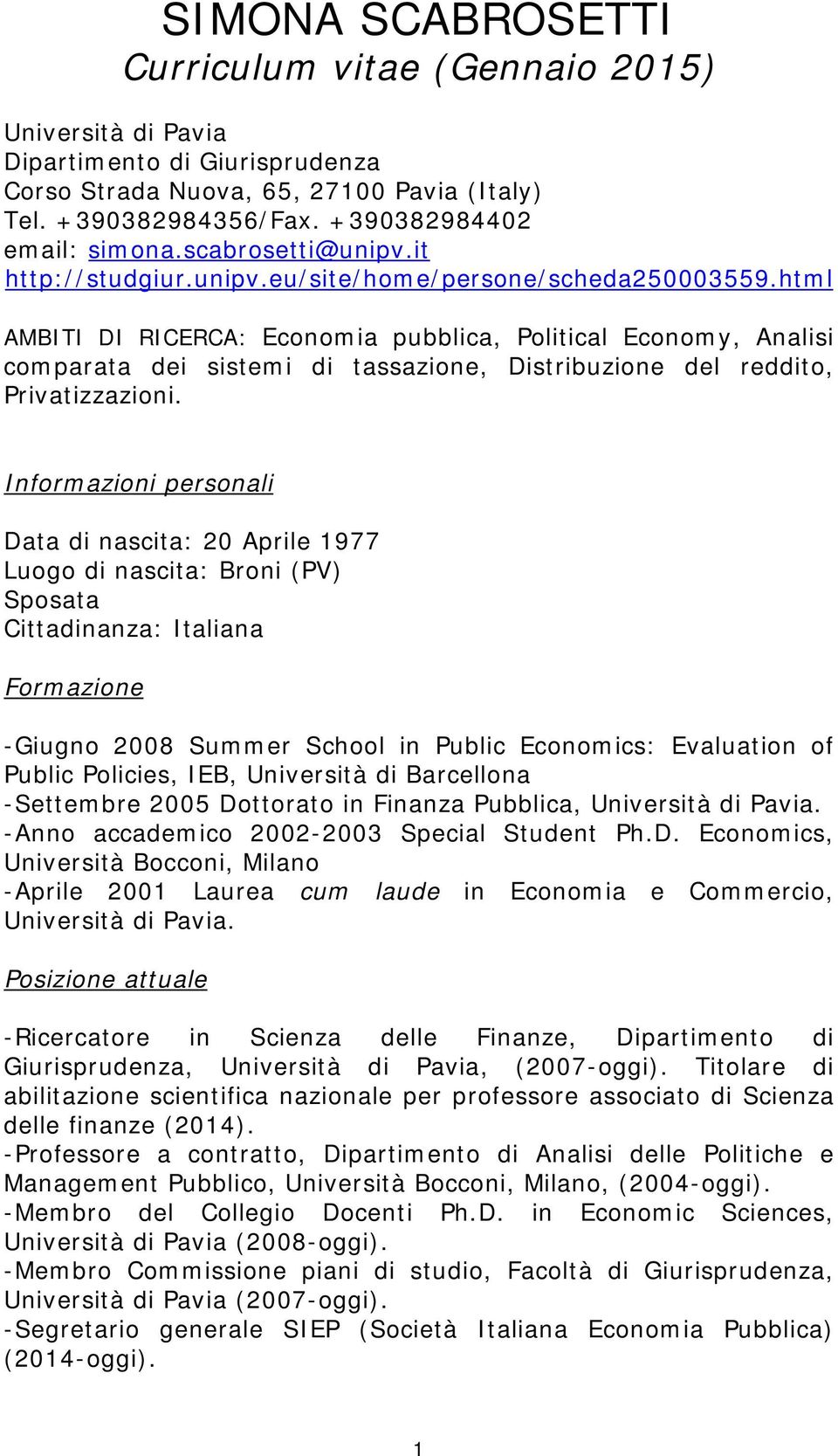 html AMBITI DI RICERCA: Economia pubblica, Political Economy, Analisi comparata dei sistemi di tassazione, Distribuzione del reddito, Privatizzazioni.