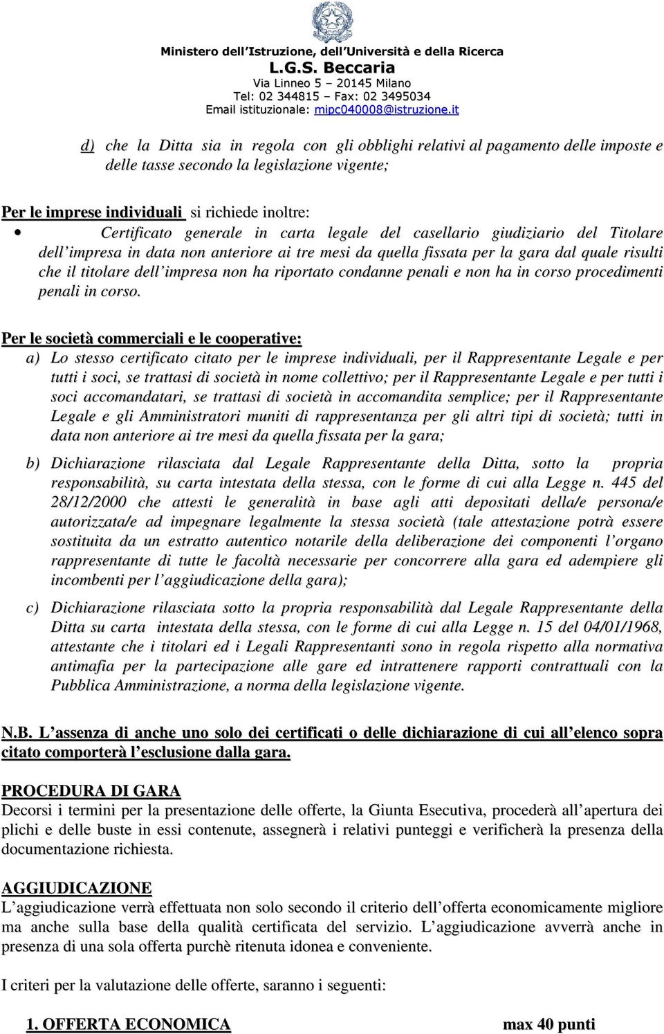 generale in carta legale del casellario giudiziario del Titolare dell impresa in data non anteriore ai tre mesi da quella fissata per la gara dal quale risulti che il titolare dell impresa non ha