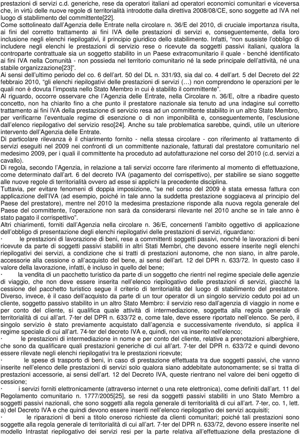 generiche, rese da operatori italiani ad operatori economici comunitari e viceversa che, in virtù delle nuove regole di territorialità introdotte dalla direttiva 2008/08/CE, sono soggette ad IVA nel