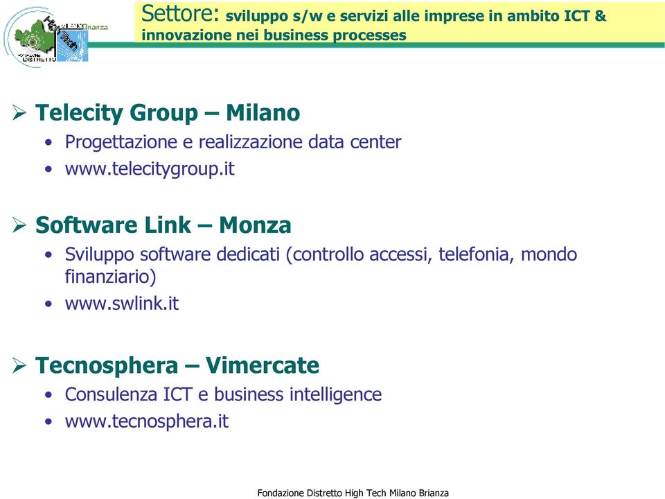 it Software Link Monza Sviluppo software dedicati (controllo accessi, telefonia, mondo