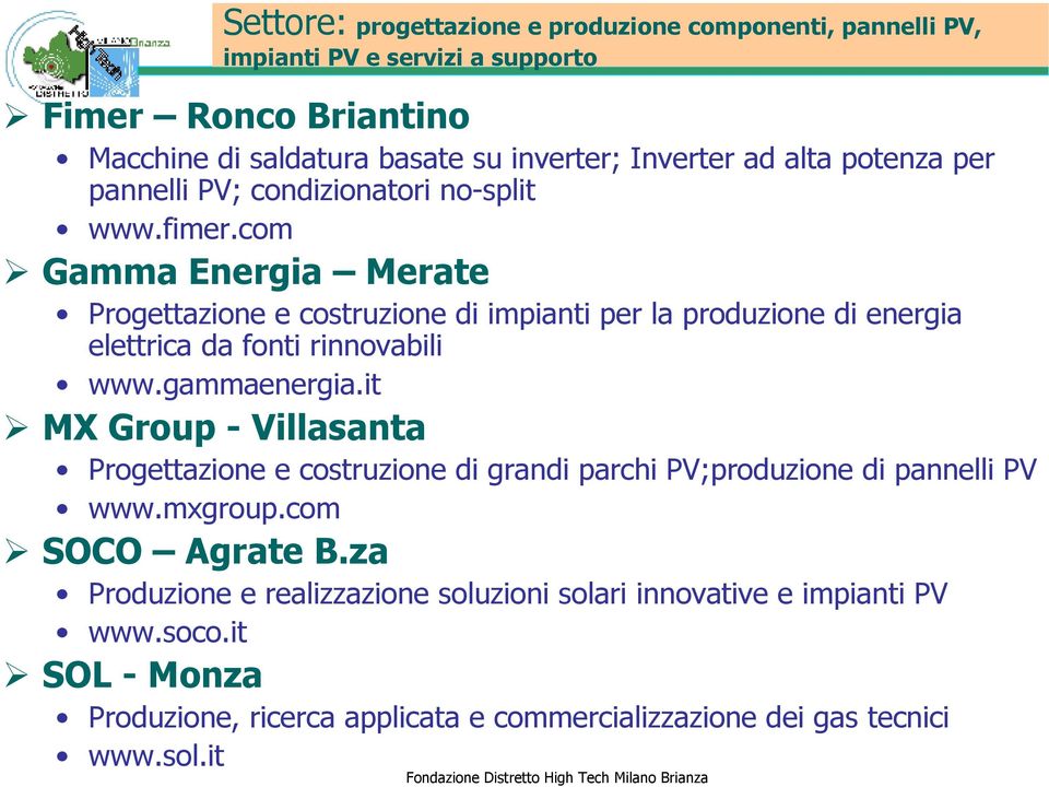 it MX Group - Villasanta Progettazione e costruzione di grandi parchi PV;produzione di pannelli PV www.mxgroup.com SOCO Agrate B.