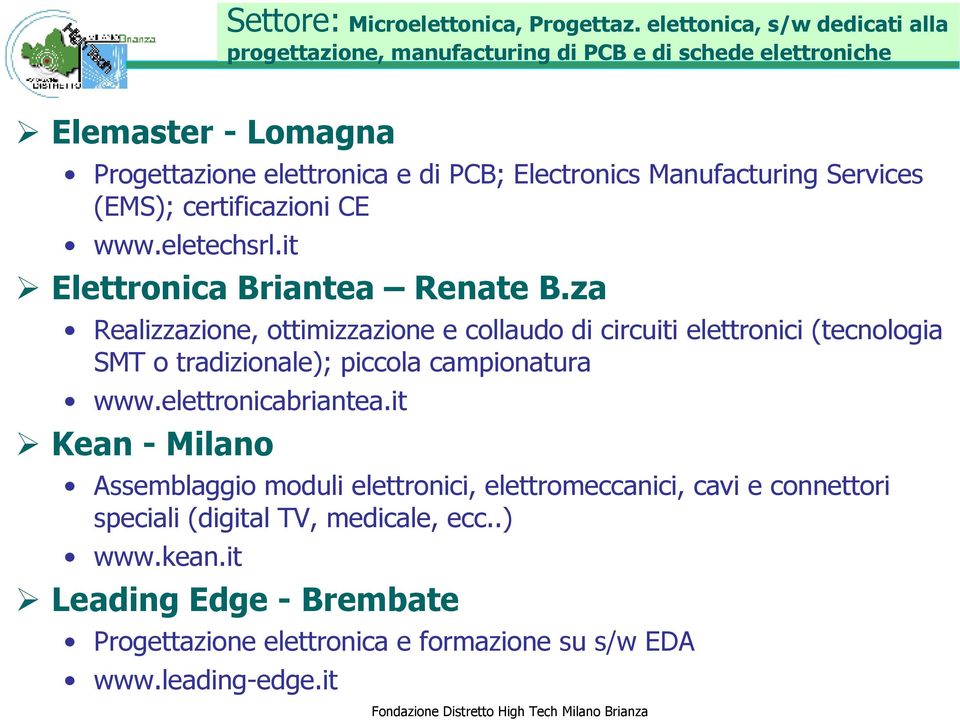 Manufacturing Services (EMS); certificazioni CE www.eletechsrl.it Elettronica Briantea Renate B.