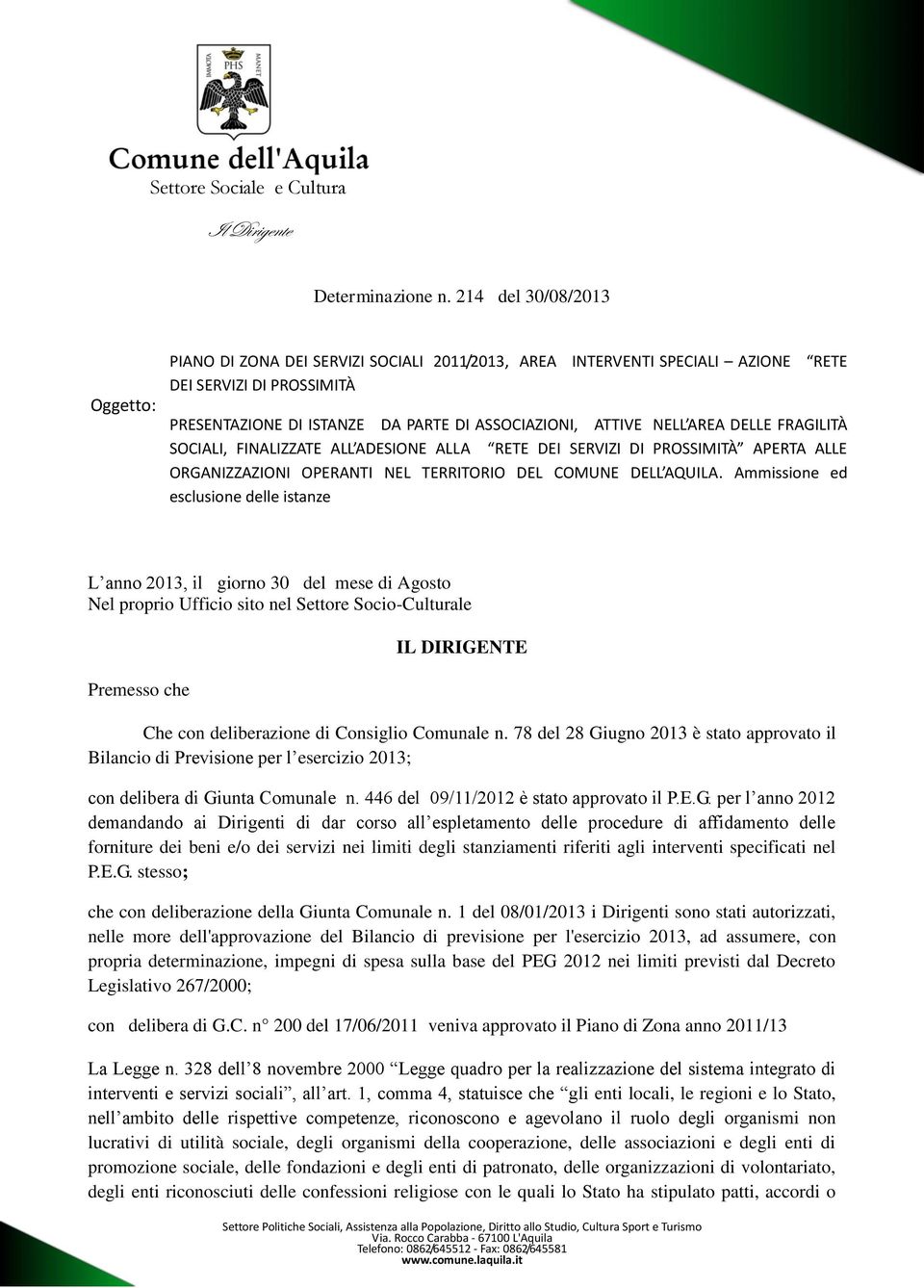 AREA DELLE FRAGILITÀ SOCIALI, FINALIZZATE ALL ADESIONE ALLA RETE DEI SERVIZI DI PROSSIMITÀ APERTA ALLE ORGANIZZAZIONI OPERANTI NEL TERRITORIO DEL COMUNE DELL AQUILA.