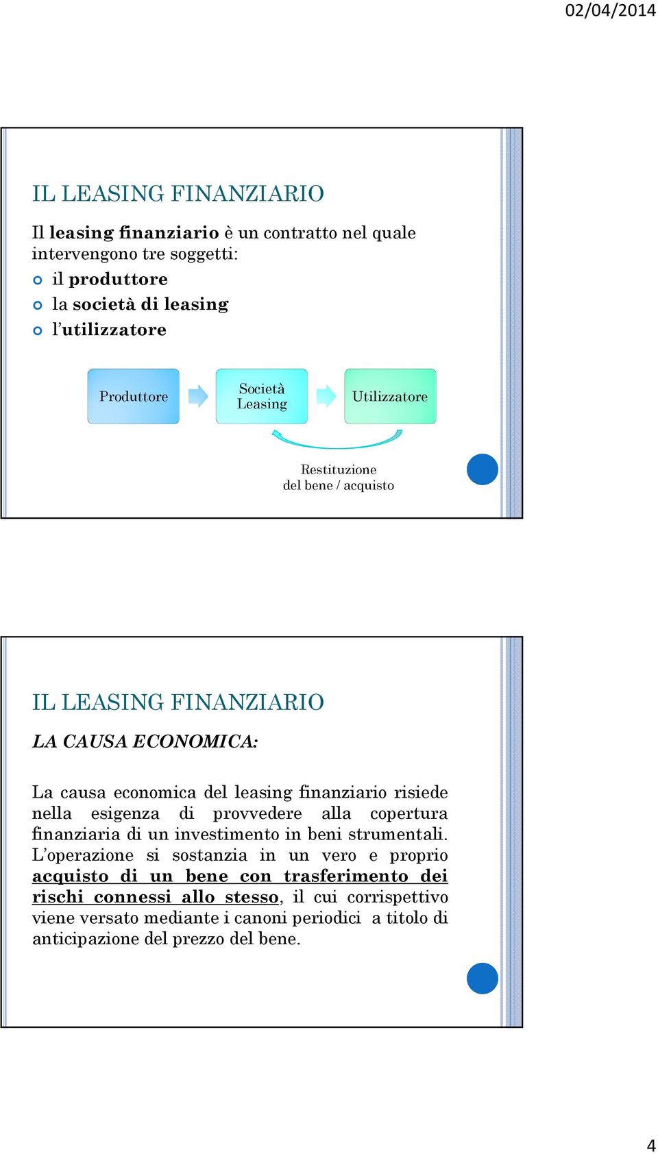 risiede nell esigenz di provvedere ll copertur finnziri di un investimento in beni strumentli.