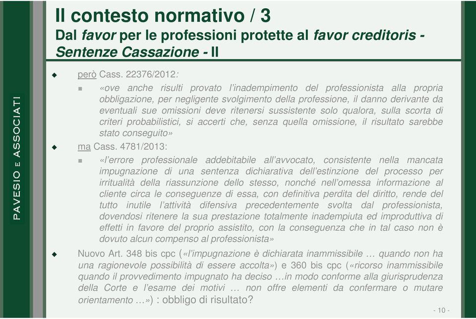 ritenersi sussistente solo qualora, sulla scorta di criteri probabilistici, si accerti che, senza quella omissione, il risultato sarebbe stato conseguito» ma Cass.