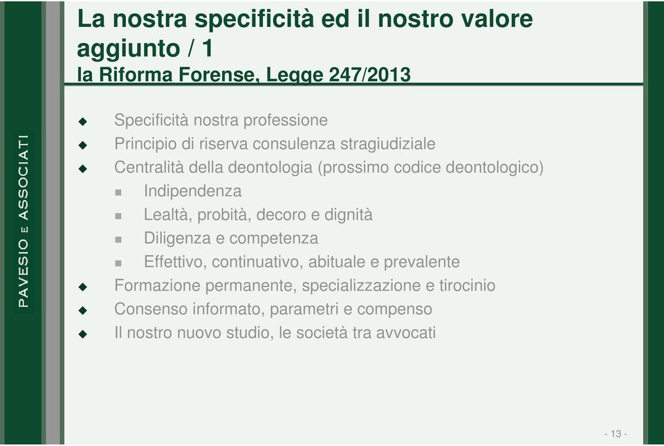 Lealtà, probità, decoro e dignità Diligenza e competenza Effettivo, continuativo, abituale e prevalente Formazione