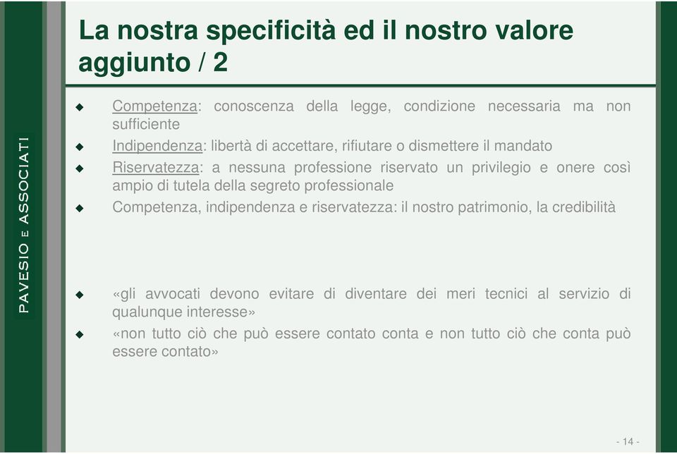 della segreto professionale Competenza, indipendenza e riservatezza: il nostro patrimonio, la credibilità «gli avvocati devono evitare di