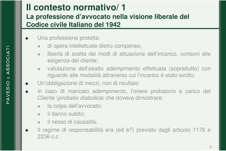 modalità attraverso cui l incarico è stato svolto; Un obbligazione di mezzi, non di risultato In caso di mancato adempimento, l onere probatorio a carico del Cliente (probatio