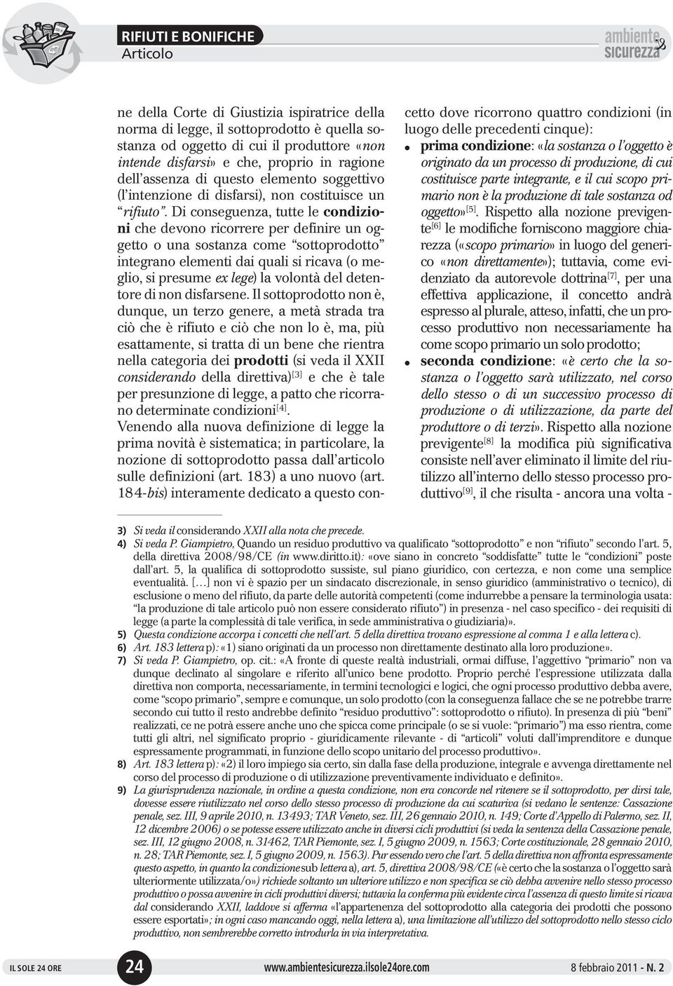 Di conseguenza, tutte le condizioni che devono ricorrere per definire un oggetto o una sostanza come sottoprodotto integrano elementi dai quali si ricava (o meglio, si presumeexlege) la volontà del