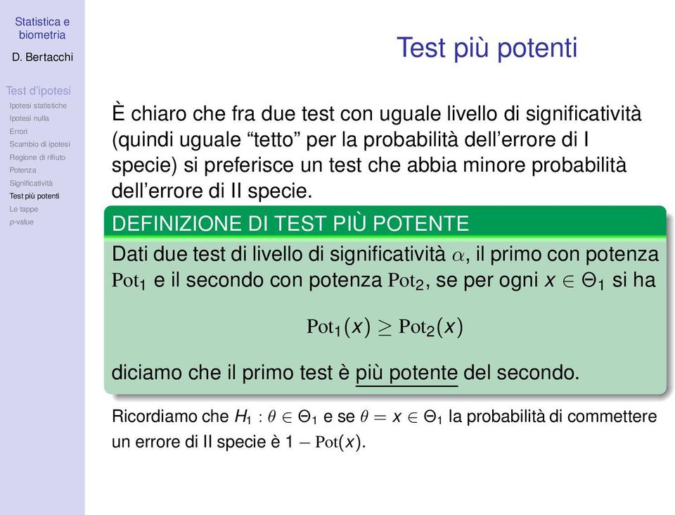 DEFINIZIONE DI TEST PIÙ POTENTE Dati due test di livello di significatività α, il primo con potenza Pot 1 e il secondo con potenza Pot