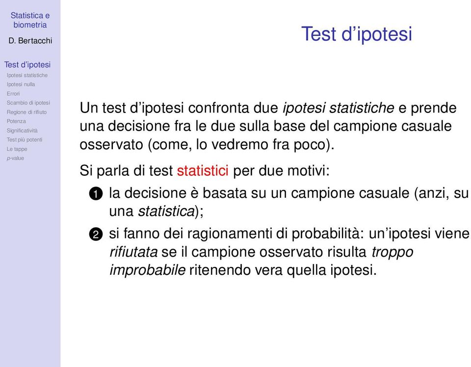 Si parla di test statistici per due motivi: 1 la decisione è basata su un campione casuale (anzi, su una