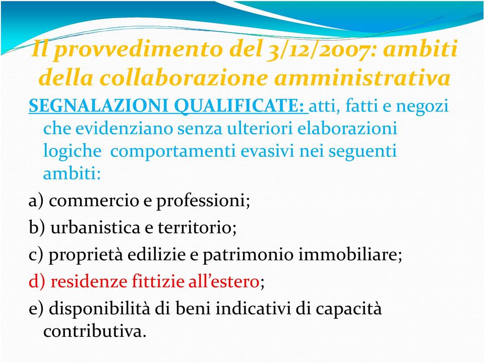 seguenti ambiti: a) commercio e professioni; b) urbanistica e territorio; c) proprietà edilizie e