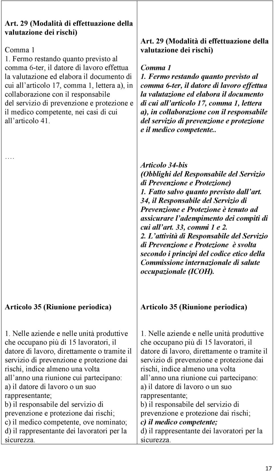 del servizio di prevenzione e protezione e il medico competente, nei casi di cui all articolo 41.   del servizio di prevenzione e protezione e il medico competente.