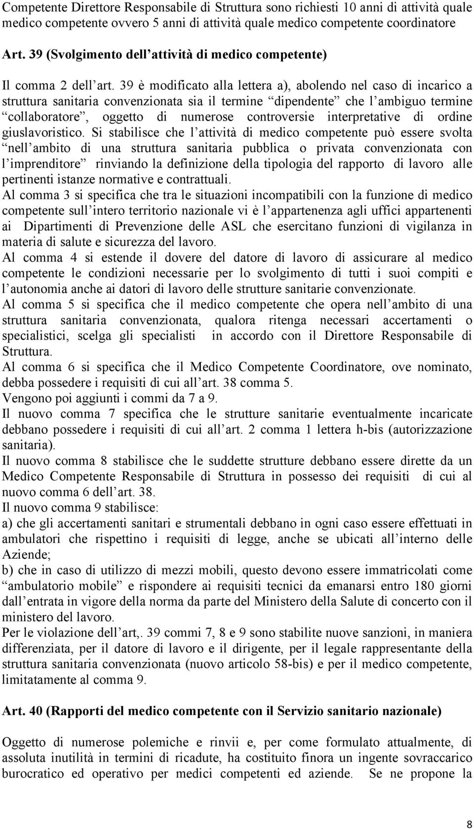 39 è modificato alla lettera a), abolendo nel caso di incarico a struttura sanitaria convenzionata sia il termine dipendente che l ambiguo termine collaboratore, oggetto di numerose controversie