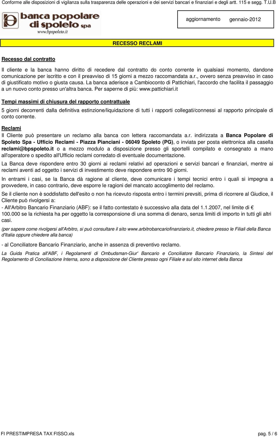 La banca aderisce a Cambioconto di Pattichiari, l'accordo che facilita il passaggio a un nuovo conto presso un'altra banca. Per saperne di più: www.pattichiari.