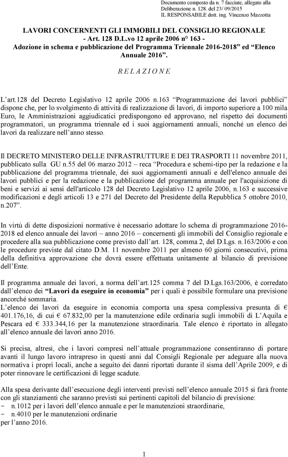 63 Programmazione dei lavori pubblici dispone che, per lo svolgimento di attività di realizzazione di lavori, di importo superiore a 00 mila Euro, le Amministrazioni aggiudicatici predispongono ed