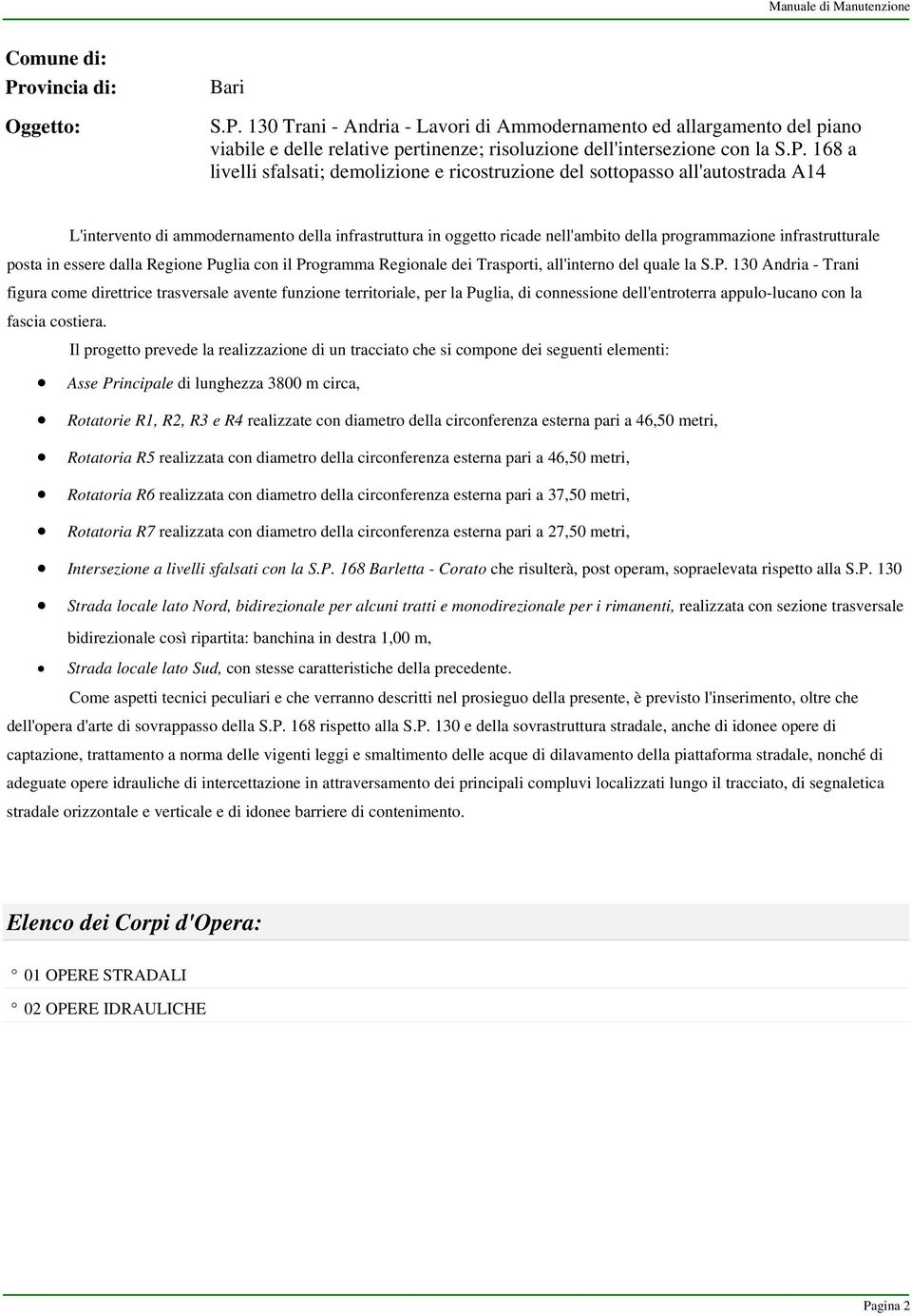 130 Trani - Andria - Lavori di Ammodernamento ed allargamento del piano viabile e delle relative pertinenze; risoluzione dell'intersezione con la S.P.