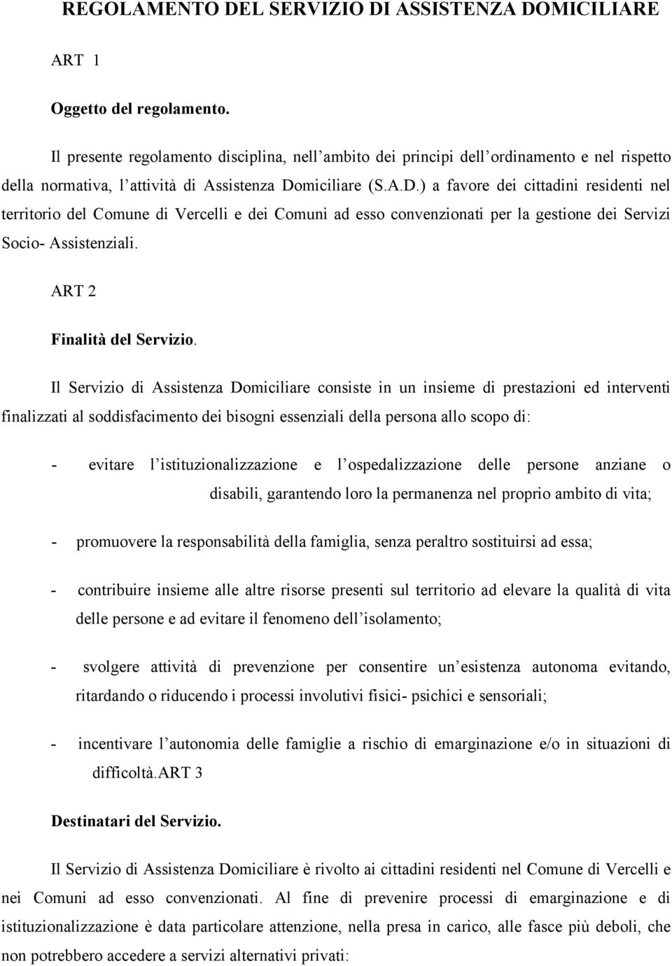 miciliare (S.A.D.) a favore dei cittadini residenti nel territorio del Comune di Vercelli e dei Comuni ad esso convenzionati per la gestione dei Servizi Socio- Assistenziali.