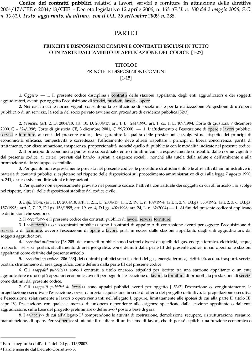 PARTE I PRINCIPI E DISPOSIZIONI COMUNI E CONTRATTI ESCLUSI IN TUTTO O IN PARTE DALL AMBITO DI APPLICAZIONE DEL CODICE [1 27] TITOLO I PRINCIPI E DISPOSIZIONI COMUNI [1 15