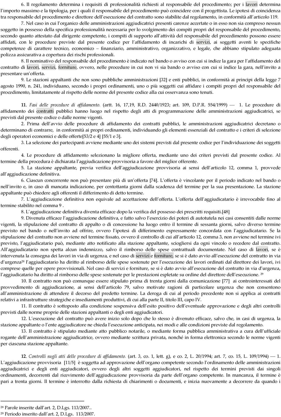 Le ipotesi di coincidenza tra responsabile del procedimento e direttore dell esecuzione del contratto sono stabilite dal regolamento, in conformità all articolo 119. 7.