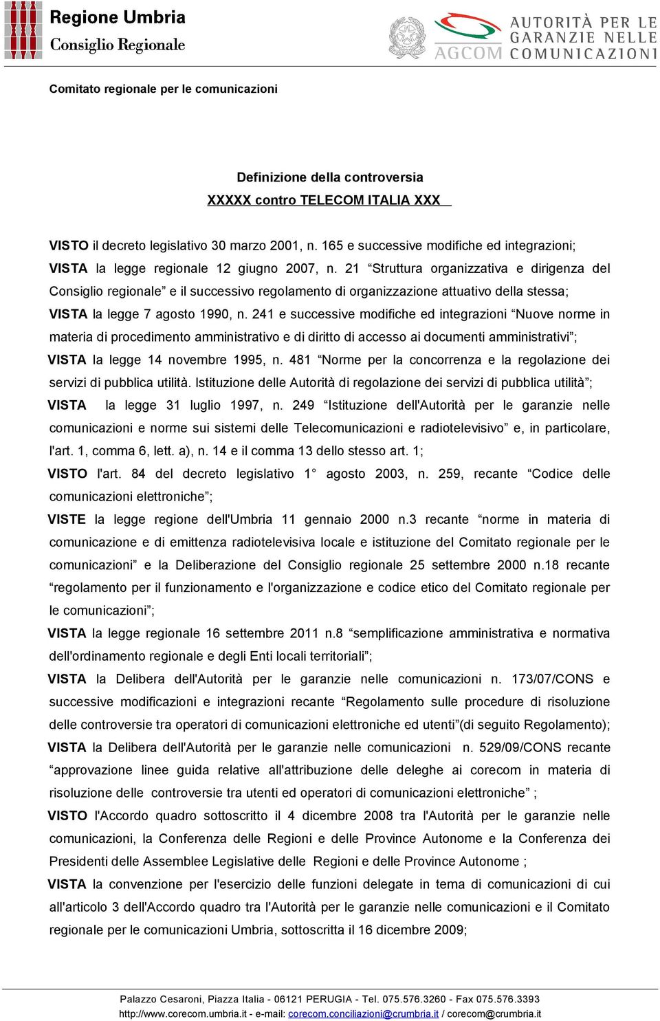 241 e successive modifiche ed integrazioni Nuove norme in materia di procedimento amministrativo e di diritto di accesso ai documenti amministrativi ; VISTA la legge 14 novembre 1995, n.