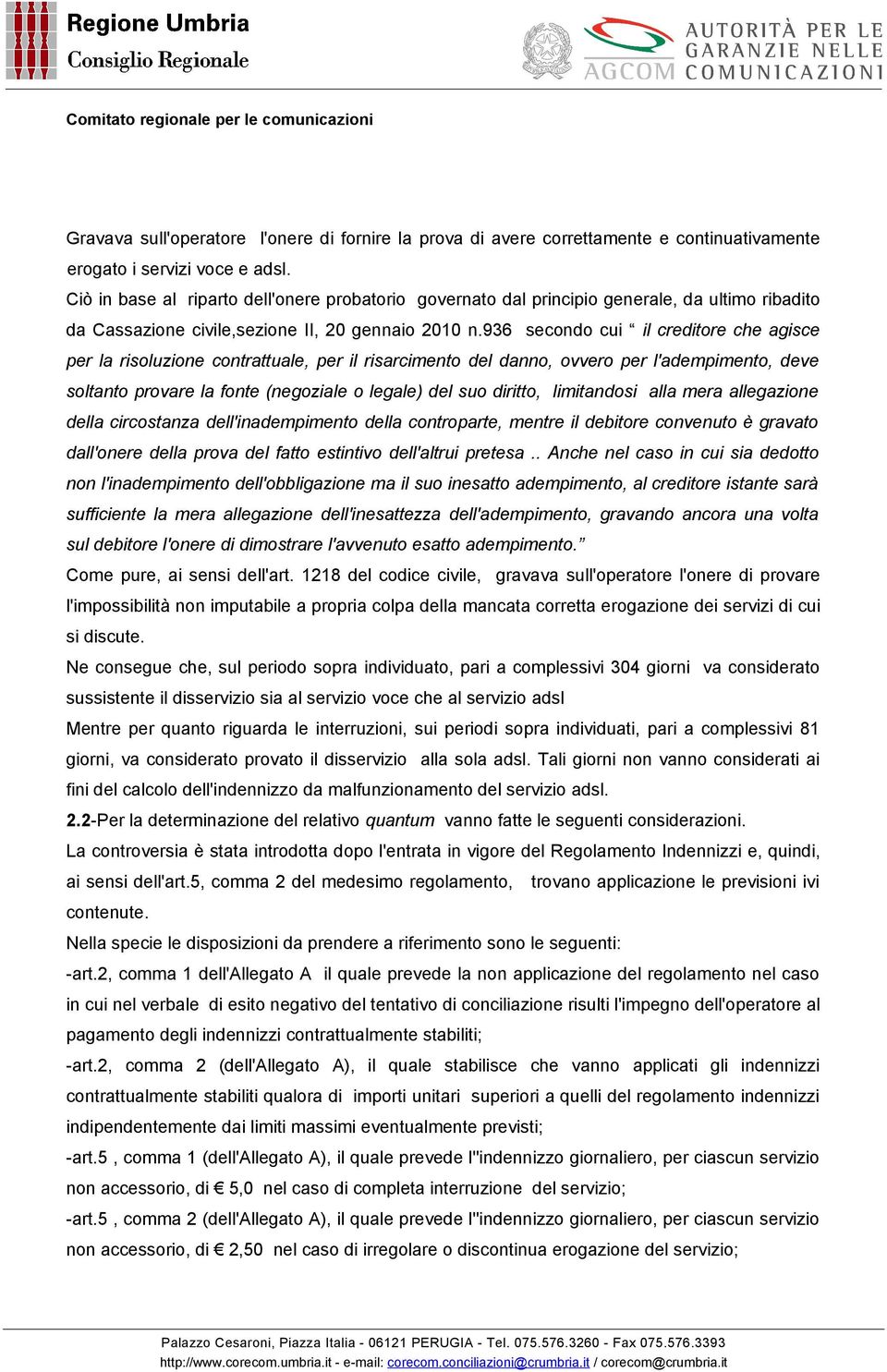 936 secondo cui il creditore che agisce per la risoluzione contrattuale, per il risarcimento del danno, ovvero per l'adempimento, deve soltanto provare la fonte (negoziale o legale) del suo diritto,