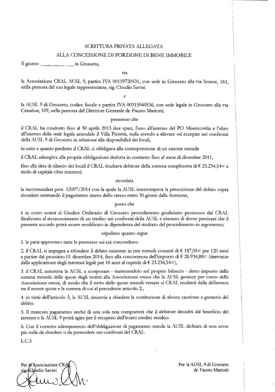 Claudio Savini e la AUSL 9 di Grosseto, codice fiscale e partita NA 00315940536, con sede legale in Grosseto alla via Cimabue, 109, nella persona del Direttore Generale dr.