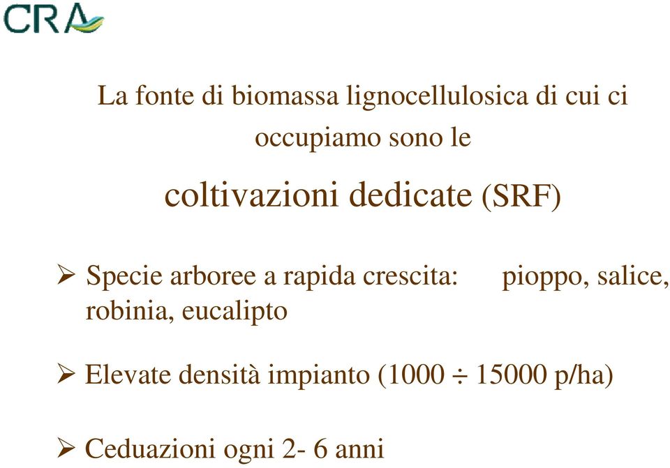 rapida crescita: pioppo, salice, robinia, eucalipto