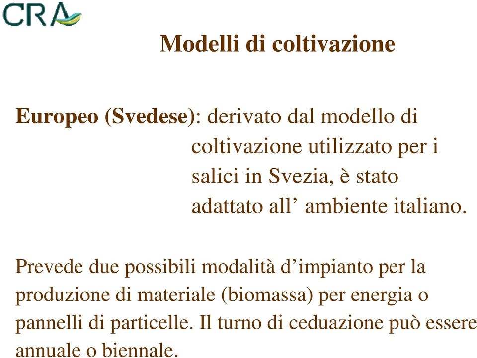 Prevede due possibili modalità d impianto per la produzione di materiale