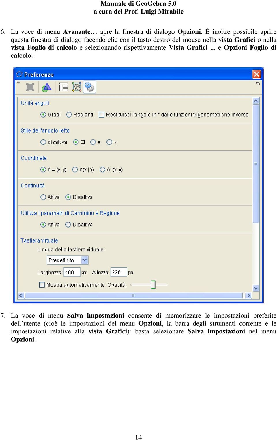 calcolo e selezionando rispettivamente Vista Grafici... e Opzioni Foglio di calcolo. 7.