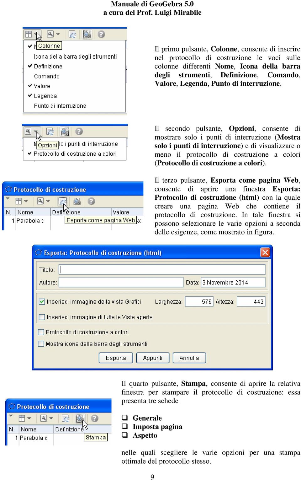 Il secondo pulsante, Opzioni, consente di mostrare solo i punti di interruzione (Mostra solo i punti di interruzione) e di visualizzare o meno il protocollo di costruzione a colori (Protocollo di