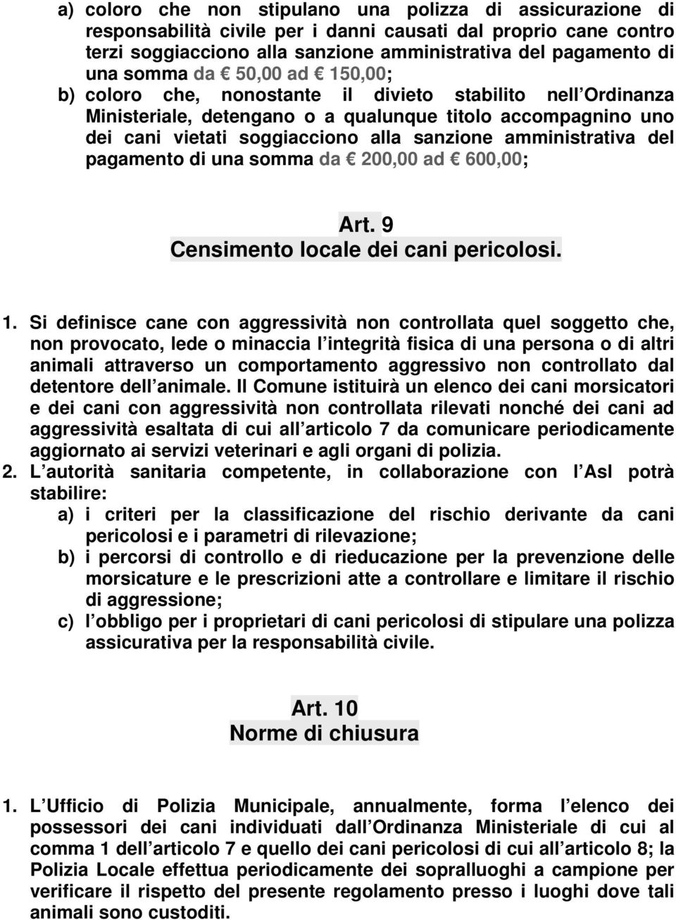 amministrativa del pagamento di una somma da 200,00 ad 600,00; Art. 9 Censimento locale dei cani pericolosi. 1.